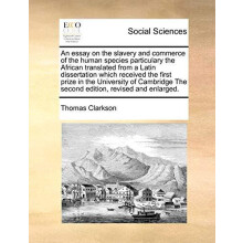 Essay on the Slavery and Commerce of the Human Species Particulary the
