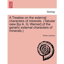 Treatise on the external characters of minerals. Tabular view by A. G.