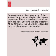 Observations on the Topography of the Plain of Troy and on the Princip