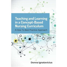 Teaching and Learning in a ConceptBased Nursing Curriculum by Donna Ig