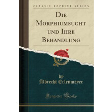 Die Morphiumsucht und Ihre Behandlung Classic Reprint by Albrecht Erle