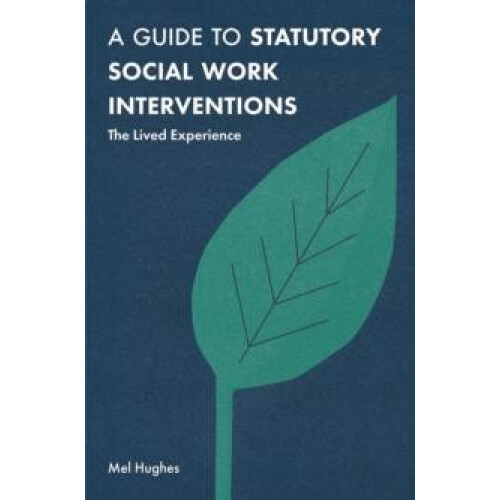 A Guide to Statutory Social Work Interventions by Hughes Mel Bournemou