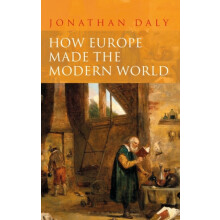 How Europe Made the Modern World by Daly Professor Jonathan University