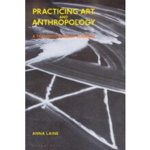 Practicing Art and Anthropology by Laine Anna PhD Paperback Book