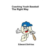 Coaching Youth Baseball the Right Way by Edward DeVries Hardcover Book