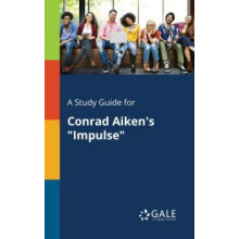 A Study Guide for Conrad Aikens quotImpulsequot by Cengage Learning Ga