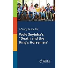 A Study Guide for Wole Soyinkas quotDeath and the Kings Horsemenquot b