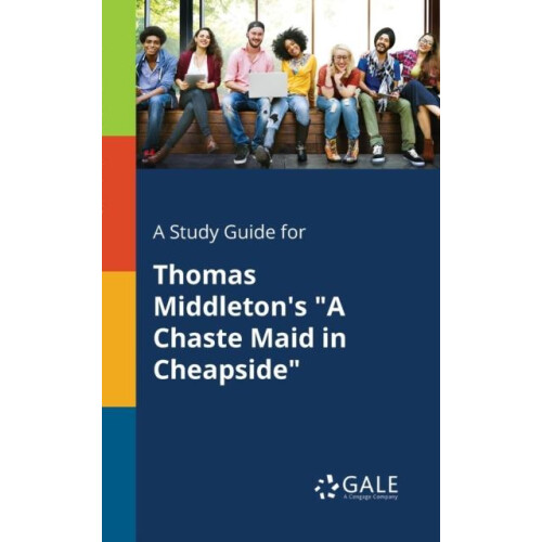 A Study Guide for Thomas Middletons quotA Chaste Maid in Cheapsidequot