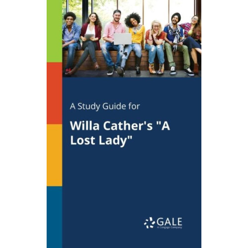 A Study Guide for Willa Cathers quotA Lost Ladyquot by Cengage Learnin