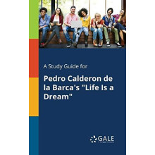 A Study Guide for Pedro Calderon De La Barcas quotLife Is a Dreamquot