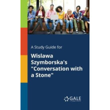 A Study Guide for Wislawa Szymborskas quotConversation With a Stonequo