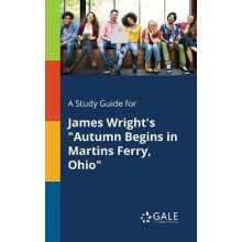 A Study Guide for James Wrights quotAutumn Begins in Martins Ferry Ohi