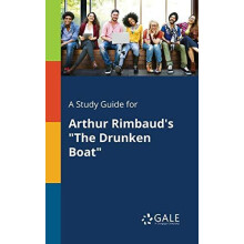 A Study Guide for Arthur Rimbauds quotThe Drunken Boatquot by Cengage