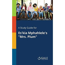 A Study Guide for Eskia Mphahleles quotMrs. Plumquot by Cengage Learni