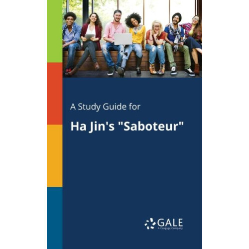 A Study Guide for Ha Jins quotSaboteurquot by Cengage Learning Gale Pa