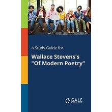 A Study Guide for Wallace Stevenss quotOf Modern Poetryquot by Cengage