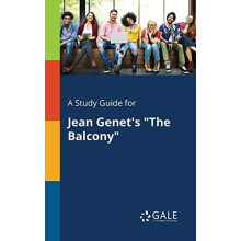 A Study Guide for Jean Genets quotThe Balconyquot by Cengage Learning