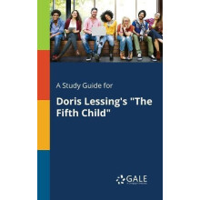 A Study Guide for Doris Lessings quotThe Fifth Childquot by Cengage Le