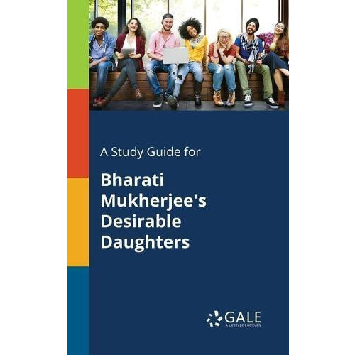 A Study Guide for Bharati Mukherjees Desirable Daughters by Cengage Le