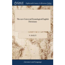 The new Universal Etymological English Dictionary by N Bailey Hardcove