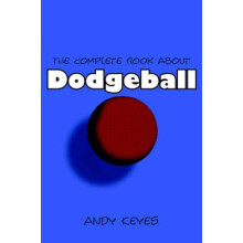 Complete Book About Dodgeball by Andy Keyes Paperback Book