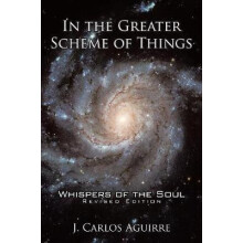 In the Greater Scheme of Things Whispers of the Soul by J. Carlos Agui