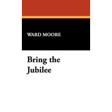 Bring the Jubilee by Ward Moore Hardcover Book
