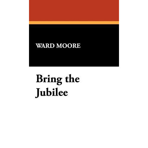 Bring the Jubilee by Ward Moore Hardcover Book