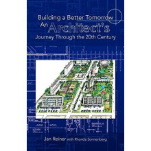 Building a Better Tomorrow an Architects Journey Through the 20th Cent
