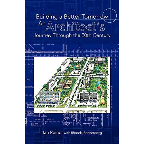 Building a Better Tomorrow an Architects Journey Through the 20th Cent