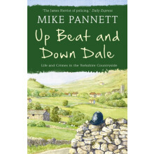 Up Beat and Down Dale Life and Crimes in the Yorkshire Countryside by