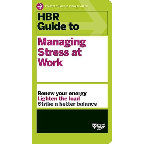HBR Guide to Managing Stress at Work HBR Guide Series by Harvard Busin