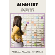 Memory How to Develop Train and Use It by William Walker Atkinson Pape
