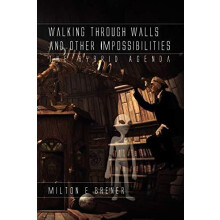 Walking Through Walls and Other Impossibilities by Milton E Brener Pap