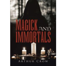 Magick and Immortals by Arthur Crow Hardcover Book