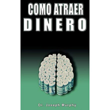 Como Atraer Dinero Por Dr.Joseph Murphy Autor de El Poder de La Mente