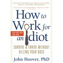 How to Work for an Idiot Revised and Expanded with More Idiots More In