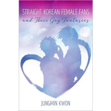 Straight Korean Female Fans and Their Gay Fantasies by Jungmin Kwon Pa