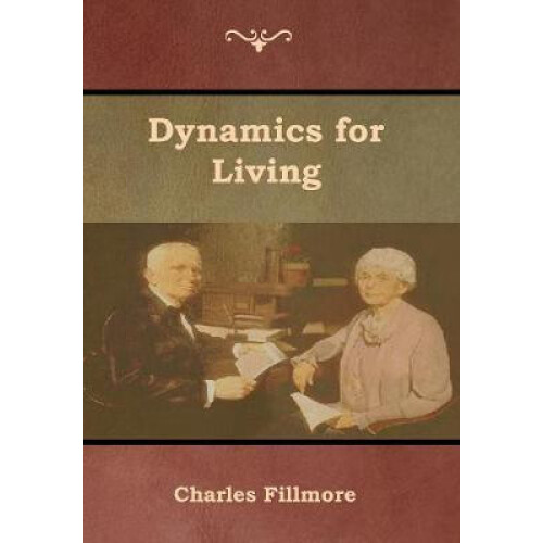 Dynamics for Living by Charles Fillmore Hardcover Book