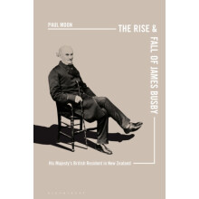 The Rise and Fall of James Busby by Moon Paul Auckland University of T