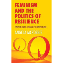 Feminism and the Politics of Resilience by McRobbie Angela Goldsmiths