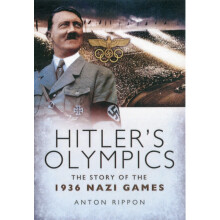 Hitlers Olympics The Story of the 1936 Nazi Games by Anton Rippon Pape