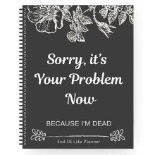 Mi Dispiace, Ora È un Tuo Problema Perché Sono Morto. Vita Divertente. Fine del Quaderno di Lavoro di End Organizer.