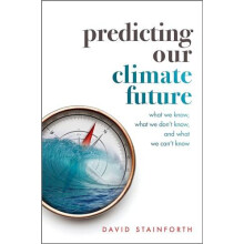 Predicting Our Climate Future by Stainforth David Professorial Researc