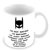 FT I'm Not Saying I'm Batman I'm Just Saying Nobody Has Ever Seen Me and Batman in A Room Together Ceramic White 11oz Mug