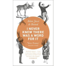 I Never Knew There Was a Word For It by Adam Jacot de Boinod Paperback
