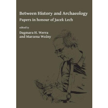 Between History and Archaeology Papers in honour of Jacek Lech Paperba