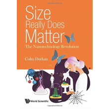 Size Really Does Matter The Nanotechnology Revolution by Durkan Colm U