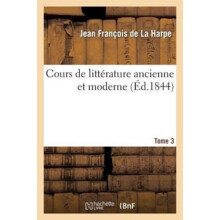 Cours de Litterature Ancienne Et Moderne. Tome 3 by JeanFrancois de la