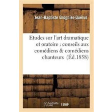 Etudes Sur lArt Dramatique Et Oratoire Conseils Aux Comediens amp Come